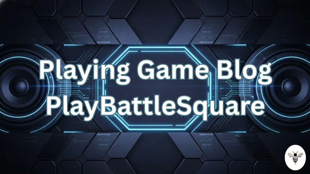 playing game blog playbattlesquare complete guide, features, tips and gamer insights